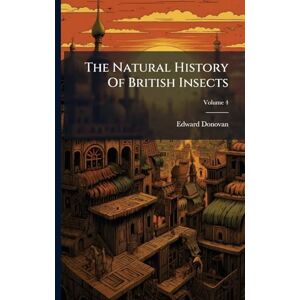 Donovan, Edward The Natural History Of British Insects Donovan, Edward The Natural History Of British Insects