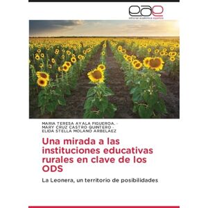 Ayala Figueroa, Maria Teresa Una mirada a las instituciones educativas rurales en clave de los ODS: La Leonera, un territorio de posibilidades Ayala Figueroa, Maria Teresa Una mirada a las instituciones educativas rurales en clave de los ODS: La Leonera, un territorio de posibilidades
