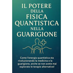 Avellano, Mike IL POTERE DELLA FISICA QUANTISTICA NELLA GUARIGIONE: Come l'energia quantistica sta rivoluzionando la medicina e la guarigione, anche se non avete mai ... 8 (meccanica quantistica per principianti) Avellano, Mike IL POTERE DELLA FISICA QUANTISTICA NELLA GUARIGIONE: Come l'energia quantistica sta rivoluzionando la medicina e la guarigione, anche se non avete mai ... 8 (meccanica quantistica per principianti)