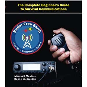 Marshall Radio Free Earth: The Complete Beginner's Guide to Survival Communications Marshall Radio Free Earth: The Complete Beginner's Guide to Survival Communications