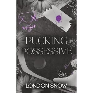 Snow, London Pucking Possessive: A Dark-ish College Romance Snow, London Pucking Possessive: A Dark-ish College Romance