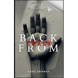 Thomas, Cory E Back From Crack: A Memoir of Resilience, Redemption, and Reinvention Thomas, Cory E Back From Crack: A Memoir of Resilience, Redemption, and Reinvention