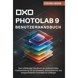 Hedge, Steven DXO Photolab 9 Benutzerhandbuch: Das vollständige Handbuch zur professionellen Fotobearbeitung mit schrittweisen Arbeitsabläufen und fortgeschrittenen Techniken für Anfänger Hedge, Steven DXO Photolab 9 Benutzerhandbuch: Das vollständige Handbuch zur professionellen Fotobearbeitung mit schrittweisen Arbeitsabläufen und fortgeschrittenen Techniken für Anfänger