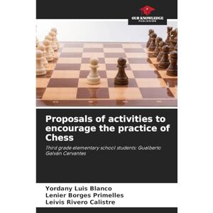Blanco Proposals of activities to encourage the practice of Chess: Third grade elementary school students: Gualberto Galván Cervantes Blanco Proposals of activities to encourage the practice of Chess: Third grade elementary school students: Gualberto Galván Cervantes