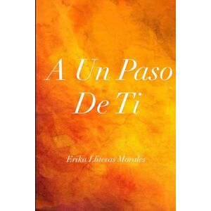 Lliteras Morales, Erika A Un Paso De Ti Lliteras Morales, Erika A Un Paso De Ti