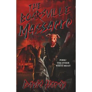 Hardy, David The Boarsville Massacre: An Extreme Post-Apocalyptic Slasher Hardy, David The Boarsville Massacre: An Extreme Post-Apocalyptic Slasher