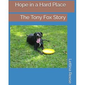 Reese, Mrs Lettina Ranae Hope in a Hard Place: The Tony Fox Story Reese, Mrs Lettina Ranae Hope in a Hard Place: The Tony Fox Story