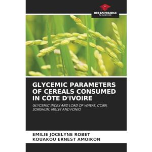 Robet, Emilie Jocelyne Glycemic Parameters of Cereals Consumed in Côte d'Ivoire: GLYCEMIC INDEX AND LOAD OF WHEAT, CORN, SORGHUM, MILLET AND FONIO Robet, Emilie Jocelyne Glycemic Parameters of Cereals Consumed in Côte d'Ivoire: GLYCEMIC INDEX AND LOAD OF WHEAT, CORN, SORGHUM, MILLET AND FONIO