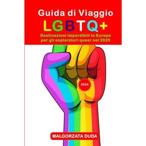 DUDA, MALGORZATA GUIDA DI VIAGGIO LGBTQ+ 2025: Destinazioni imperdibili in Europa per gli esploratori queer nel 2025 DUDA, MALGORZATA GUIDA DI VIAGGIO LGBTQ+ 2025: Destinazioni imperdibili in Europa per gli esploratori queer nel 2025