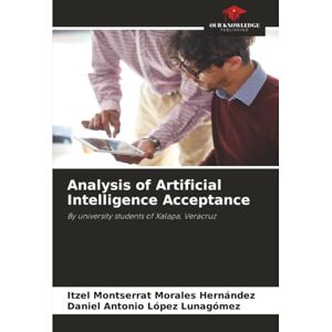 Morales Hernández, Itzel Montserrat Analysis of Artificial Intelligence Acceptance: By university students of Xalapa, Veracruz Morales Hernández, Itzel Montserrat Analysis of Artificial Intelligence Acceptance: By university students of Xalapa, Veracruz