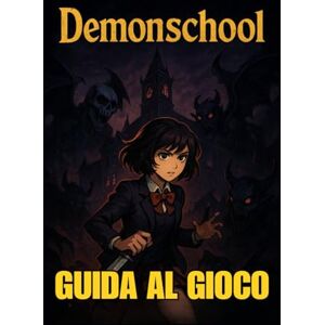 LAM, MARY R. DEMONSCHOOL GUIDA AL GIOCO: Il manuale completo del giocatore per padroneggiare ogni battaglia, scoprire tutti i segreti, sbloccare obiettivi e dominare ogni sfida, dal principiante all'esperto LAM, MARY R. DEMONSCHOOL GUIDA AL GIOCO: Il manuale completo del giocatore per padroneggiare ogni battaglia, scoprire tutti i segreti, sbloccare obiettivi e dominare ogni sfida, dal principiante all'esperto