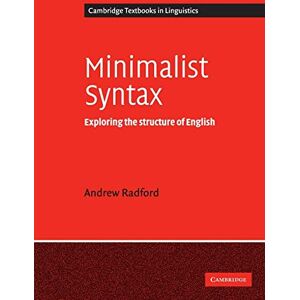 Radford, Andrew Minimalist Syntax: Exploring the Structure of English Radford, Andrew Minimalist Syntax: Exploring the Structure of English