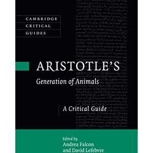 Aristotle's Generation of Animals: A Critical Guide (Cambridge Critical Guides) Aristotle's Generation of Animals: A Critical Guide (Cambridge Critical Guides)