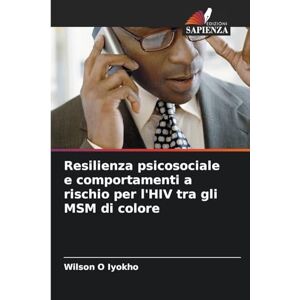 Wilson Resilienza psicosociale e comportamenti a rischio per l'HIV tra gli MSM di colore Wilson Resilienza psicosociale e comportamenti a rischio per l'HIV tra gli MSM di colore