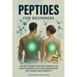 Wellness, VitalEdge Peptides for Beginners: The Easy Guide to Peptide Therapy for Muscle Growth, Fat Loss, Brain Boost, Anti-Aging and Longevity Wellness, VitalEdge Peptides for Beginners: The Easy Guide to Peptide Therapy for Muscle Growth, Fat Loss, Brain Boost, Anti-Aging and Longevity