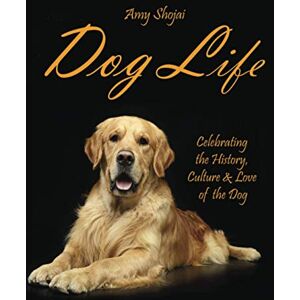 Shojai, Amy Dog Life: Celebrating the History, Culture & Love of the Dog Shojai, Amy Dog Life: Celebrating the History, Culture & Love of the Dog