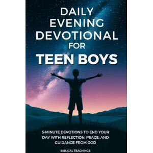 Teachings, Biblical Daily Evening Devotional For Teen Boys: 5-Minute Devotions To End Your Day With Reflection, Peace, And Guidance From God Teachings, Biblical Daily Evening Devotional For Teen Boys: 5-Minute Devotions To End Your Day With Reflection, Peace, And Guidance From God