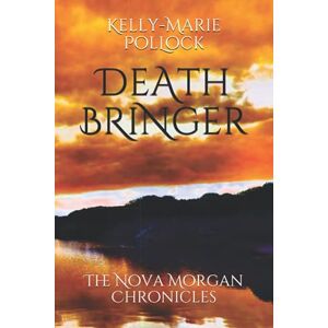Pollock, Kelly-Marie Death Bringer: 2 (The Nova Morgan Chronicles) Pollock, Kelly-Marie Death Bringer: 2 (The Nova Morgan Chronicles)