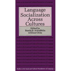 Language Socialization Across Cultures: 3 (Studies in the Social and Cultural Foundations of Language, Series Number 3) Language Socialization Across Cultures: 3 (Studies in the Social and Cultural Foundations of Language, Series Number 3)