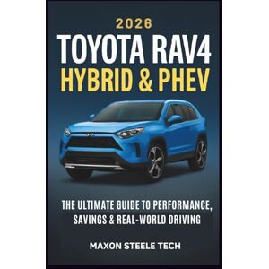 Tech, Maxon Steele 2026 TOYOTA RAV4 HYBRID & PHEV: The Ultimate Guide to Performance, Savings & Real-World Driving: How Toyota’s Latest Hybrid Can Save You Money and Transform Your Driving Experience Tech, Maxon Steele 2026 TOYOTA RAV4 HYBRID & PHEV: The Ultimate Guide to Performance, Savings & Real-World Driving: How Toyota’s Latest Hybrid Can Save You Money and Transform Your Driving Experience