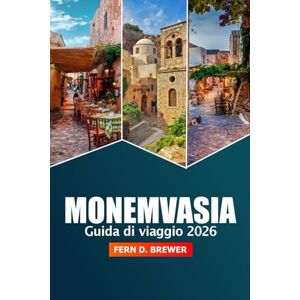 Brewer, Fern D. Monemvasia Guida di Viaggio 2026: Esplorando le principali attrazioni, la cultura, le viste panoramiche, i siti storici e le delizie locali della penisola del Peloponneso Brewer, Fern D. Monemvasia Guida di Viaggio 2026: Esplorando le principali attrazioni, la cultura, le viste panoramiche, i siti storici e le delizie locali della penisola del Peloponneso