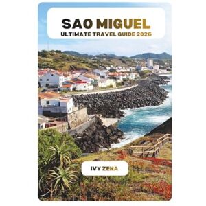 ZENA, IVY SAO MIGUEL ULTIMATE TRAVEL GUIDE 2026 ZENA, IVY SAO MIGUEL ULTIMATE TRAVEL GUIDE 2026