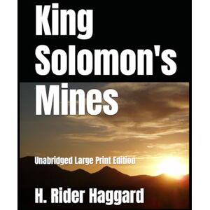 Haggard, H. Rider King Solomon's Mines: Unabridged Large Print Edition Haggard, H. Rider King Solomon's Mines: Unabridged Large Print Edition