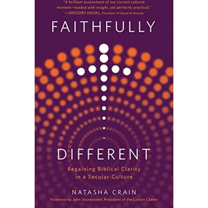Natasha Crain Faithfully Different: Regaining Biblical Clarity in a Secular Culture Natasha Crain Faithfully Different: Regaining Biblical Clarity in a Secular Culture