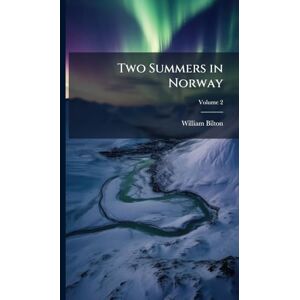 Bilton, William Two Summers in Norway Bilton, William Two Summers in Norway