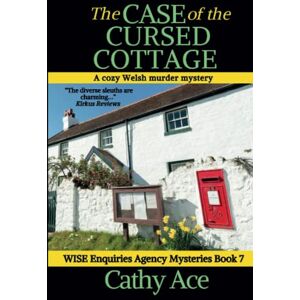 Ace, Cathy The Case of the Cursed Cottage a cozy Welsh murder mystery full of twists (WISE Enquiries Agency Mysteries Book 7): A Wise Enquiries Agency cozy Welsh murder mystery Ace, Cathy The Case of the Cursed Cottage a cozy Welsh murder mystery full of twists (WISE Enquiries Agency Mysteries Book 7): A Wise Enquiries Agency cozy Welsh murder mystery