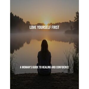 NICOLE, JOHNSON Love Yourself First: A Woman'S Guide To Healing And Confidence NICOLE, JOHNSON Love Yourself First: A Woman'S Guide To Healing And Confidence