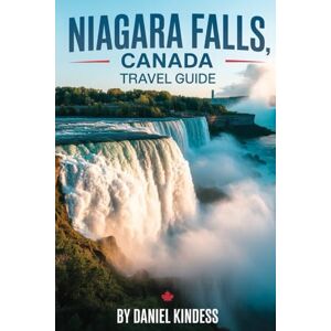 kindness, Daniel Niagara Falls, Canada Travel Guide: “Your Complete Companion to Exploring, Dining, and Experiencing the Magic of Niagara Falls” kindness, Daniel Niagara Falls, Canada Travel Guide: “Your Complete Companion to Exploring, Dining, and Experiencing the Magic of Niagara Falls”