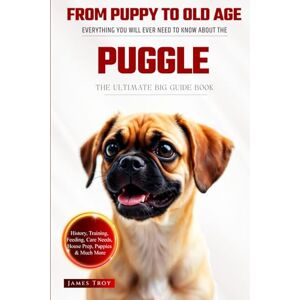 Troy, James The Ultimate Puggle Big Guide: Everything You Will Ever Need To Know About The Puggle Book Troy, James The Ultimate Puggle Big Guide: Everything You Will Ever Need To Know About The Puggle Book