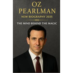 STEPHEN, ROBERT Oz Pearlman New biography 2025: The Mind Behind the Magic STEPHEN, ROBERT Oz Pearlman New biography 2025: The Mind Behind the Magic
