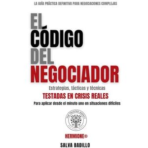 Badillo, Salva El Código del Negociador: Estrategias, tácticas y técnicas testadas en crisis reales Badillo, Salva El Código del Negociador: Estrategias, tácticas y técnicas testadas en crisis reales