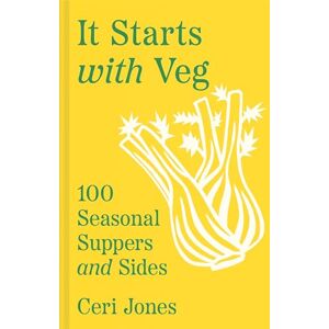 Jones, Ceri It Starts with Veg: 100 Seasonal Suppers and Sides Jones, Ceri It Starts with Veg: 100 Seasonal Suppers and Sides