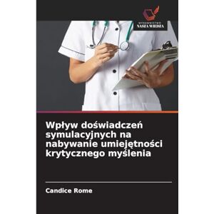 Rome, Candice Wplyw doświadczeń symulacyjnych na nabywanie umiejętności krytycznego myślenia Rome, Candice Wplyw doświadczeń symulacyjnych na nabywanie umiejętności krytycznego myślenia