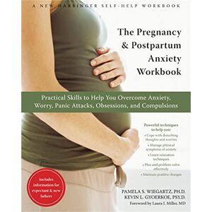 Wiegartz, Pamela S. The Pregnancy and Postpartum Anxiety Workbook: Practical Skills to Help You Overcome Anxiety, Worry, Panic Attacks, Obsessions, and Compulsions Wiegartz, Pamela S. The Pregnancy and Postpartum Anxiety Workbook: Practical Skills to Help You Overcome Anxiety, Worry, Panic Attacks, Obsessions, and Compulsions