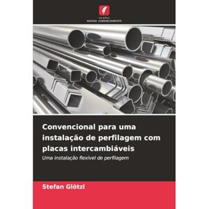 Glötzl, Stefan Convencional para uma instalação de perfilagem com placas intercambiáveis: Uma instalação flexível de perfilagem Glötzl, Stefan Convencional para uma instalação de perfilagem com placas intercambiáveis: Uma instalação flexível de perfilagem
