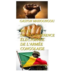 MAHOUNGOU, GASTON PACTE DE NON-INGÉRENCE ÉLECTORALE DE L’ARMÉE CONGOLAISE MAHOUNGOU, GASTON PACTE DE NON-INGÉRENCE ÉLECTORALE DE L’ARMÉE CONGOLAISE