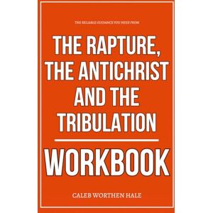 Worthen Hale, Caleb The Reliable Guidance You Need from The Rapture, the Antichrist, and the Tribulation Workbook: How to Apply Rick Renner’s Prophetic Countdown in Real ... Fortify Yourself Before the Clock Runs Out Worthen Hale, Caleb The Reliable Guidance You Need from The Rapture, the Antichrist, and the Tribulation Workbook: How to Apply Rick Renner’s Prophetic Countdown in Real ... Fortify Yourself Before the Clock Runs Out