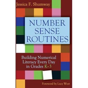 Shumway, Jessica Number Sense Routines: Building Numerical Literacy Every Day in Grades K-3 Shumway, Jessica Number Sense Routines: Building Numerical Literacy Every Day in Grades K-3
