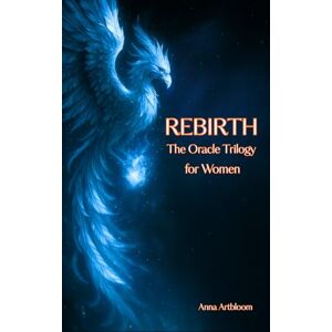Artbloom, Anna REBIRTH The Oracle Trilogy for Women: (Pocket Book of Healing Messages) (Happy Woman) Artbloom, Anna REBIRTH The Oracle Trilogy for Women: (Pocket Book of Healing Messages) (Happy Woman)