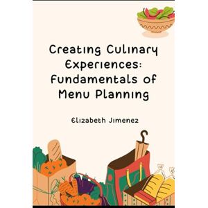 Jimenez, Elizabeth Creating Culinary Experiences: Fundamentals of Menu Planning Jimenez, Elizabeth Creating Culinary Experiences: Fundamentals of Menu Planning