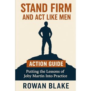 Blake, Rowan Stand Firm and Act Like Men Action Guide: Putting the Lessons of Joby Martin Into Practice Blake, Rowan Stand Firm and Act Like Men Action Guide: Putting the Lessons of Joby Martin Into Practice