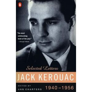 Kerouac, Jack Kerouac: Selected Letters: Volume 1: 1940-1956 Kerouac, Jack Kerouac: Selected Letters: Volume 1: 1940-1956