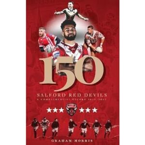 Morris, Graham Salford Red Devils – 150: A Comprehensive Record 1873-2022 Morris, Graham Salford Red Devils – 150: A Comprehensive Record 1873-2022