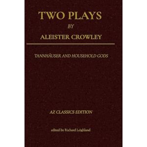 Crowley, Aleister Two Plays by Aleister Crowley: Tannhäuser and Household Gods Crowley, Aleister Two Plays by Aleister Crowley: Tannhäuser and Household Gods