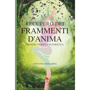 Shalabba, Stefania Recupero dei frammenti d'anima: Viaggio verso l'interezza Shalabba, Stefania Recupero dei frammenti d'anima: Viaggio verso l'interezza
