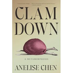 Chen, Anelise Clam Down: A Metamorphosis Chen, Anelise Clam Down: A Metamorphosis